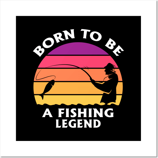 Born To Be A Fishing Legend Birthday Quote Wall Art by stonefruit